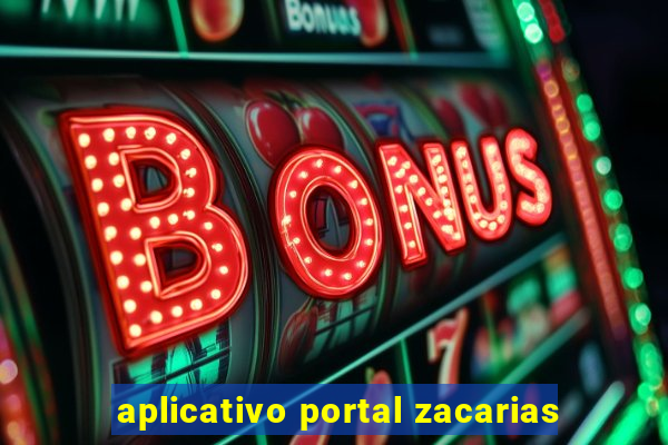 aplicativo portal zacarias